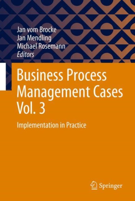 Business Process Management Cases Vol. 3: Implementation in Practice