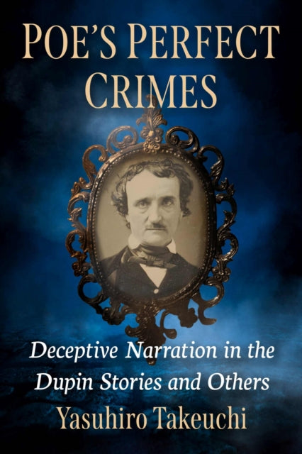 Poe's Perfect Crimes: Hidden Plots in the Dupin Stories and Others
