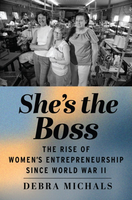 She's the Boss: The Rise of Women?s Entrepreneurship since World War II