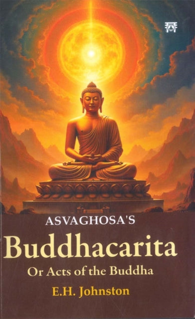 Asvaghosa’s Buddhacarita: Or Acts of the Buddha