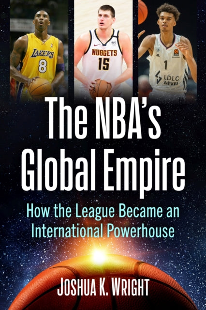 The NBA's Global Empire: How the League Became an International Powerhouse