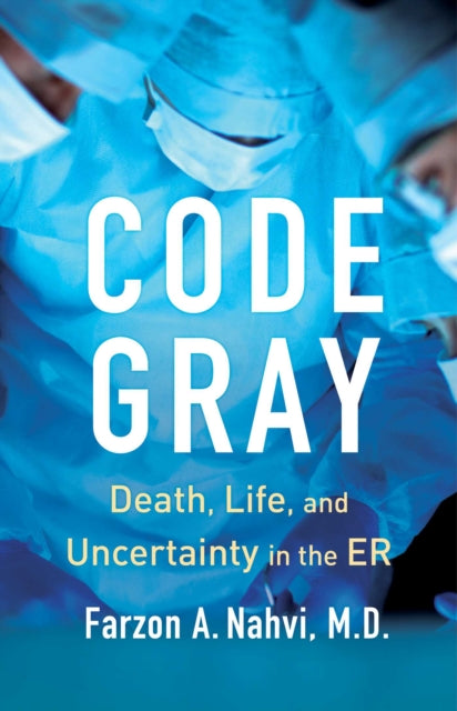 Code Gray: Death, Life, and Uncertainty in the ER