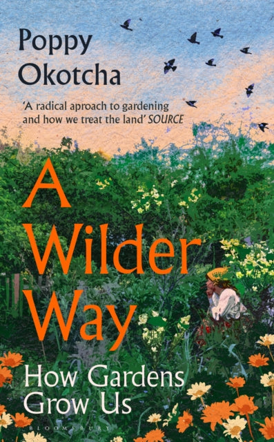 A Wilder Way: How Gardens Grow Us