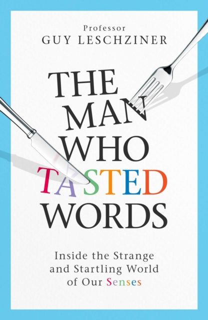 The Man Who Tasted Words: Inside the Strange and Startling World of Our Senses