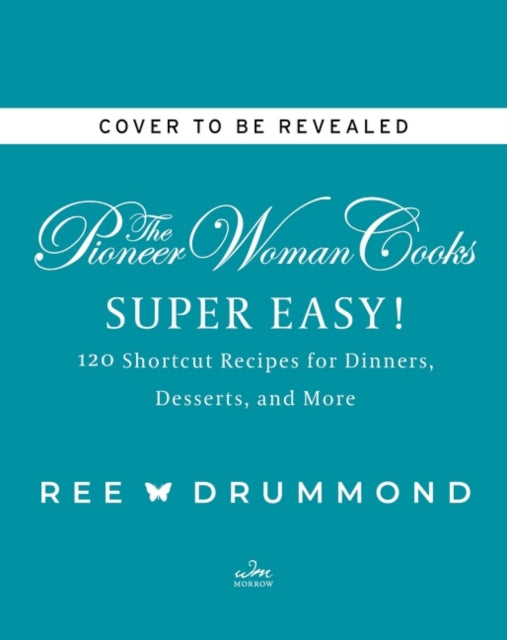 The Pioneer Woman Cooks—Super Easy!: 120 Shortcut Recipes for Dinners, Desserts, and More