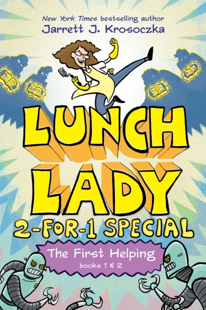 The First Helping: Lunch Lady and the Cyborg Substitute / Lunch Lady and the League of Librarians