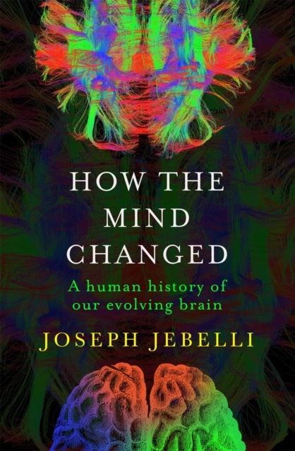 How the Mind Changed: A Human History of our Evolving Brain