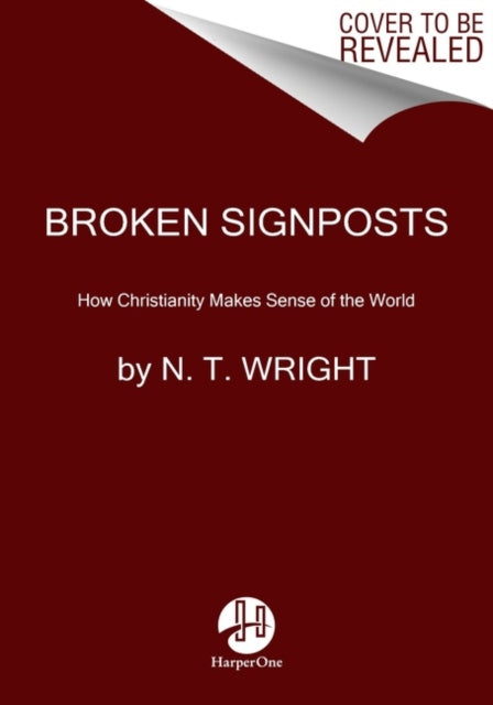 Broken Signposts: How Christianity Makes Sense of the World
