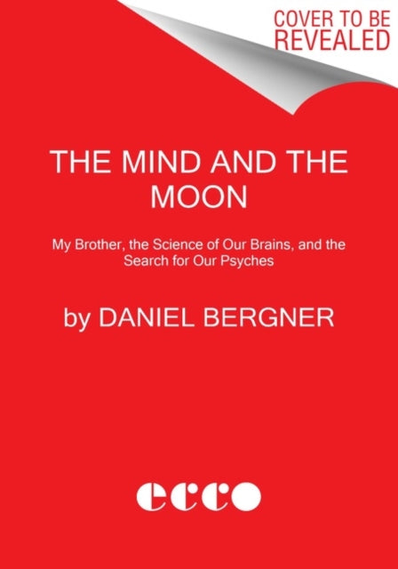 The Mind and the Moon: My Brother's Story, the Science of Our Brains, and the Search for Our Psyches