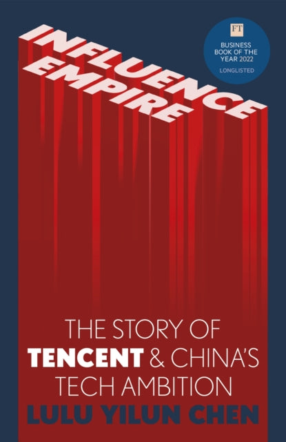 Influence Empire: The critically acclaimed and timely story of Tencent and China's tech ambition