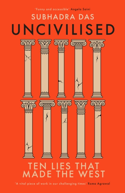 Uncivilised: A science historian explores ten founding ideas of Western civilisation and unearths their flaws