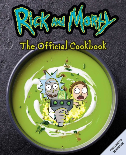 Rick and Morty: The Official Cookbook: (Rick & Morty Season 5, Rick and Morty gifts, Rick and Morty Pickle Rick)