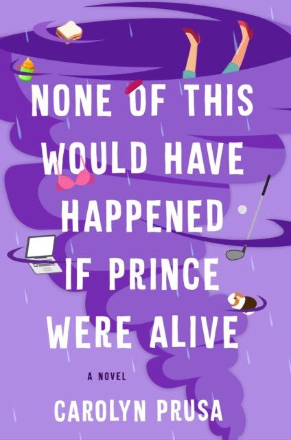 None of This Would Have Happened If Prince Were Alive: A Novel