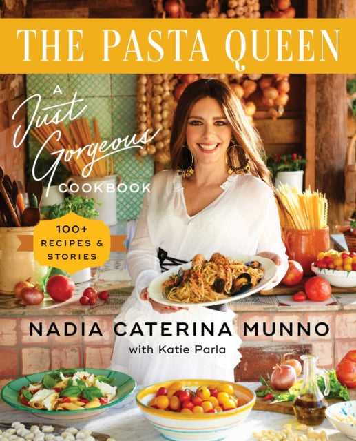 The Pasta Queen: A Just Gorgeous Cookbook; 100+ Recipes & Stories