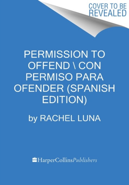 Permission to Offend \ Permiso para ofender (Spanish edition): La guia compasiva para vivir sin filtros y sin miedo