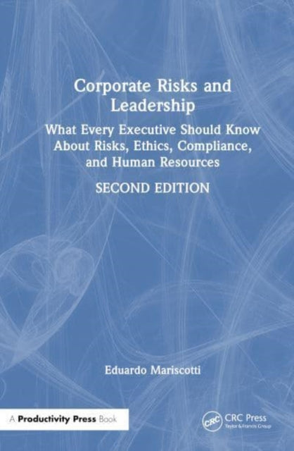 Corporate Risks and Leadership: What Every Executive Should Know About Risks, Ethics, Compliance, and Human Resources