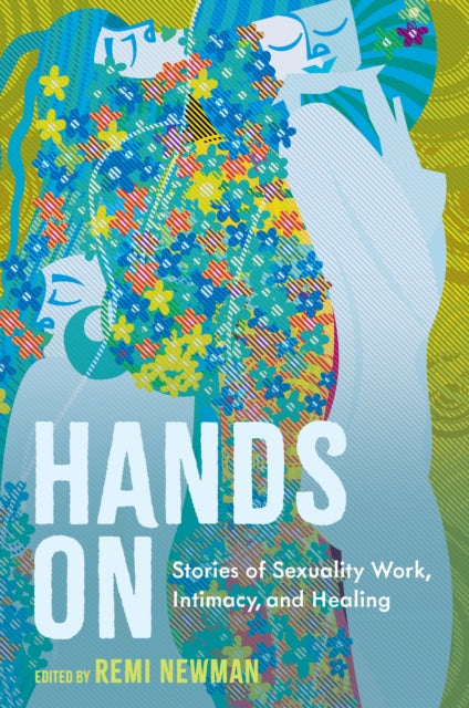Hands On: Stories of Sexuality Work, Intimacy, and Healing