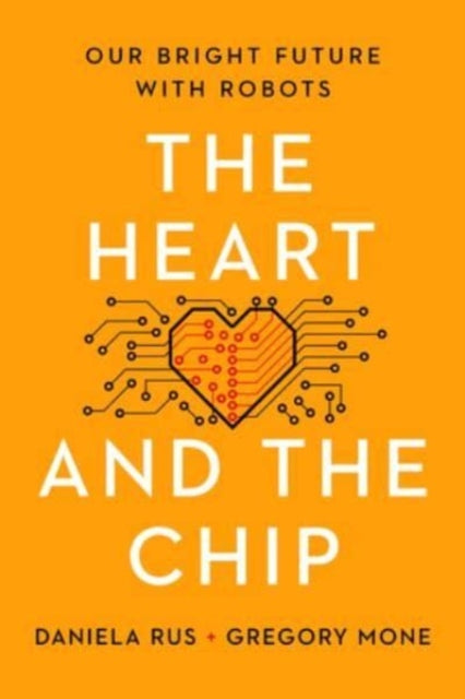 The Heart and the Chip: Our Bright Future With Robots