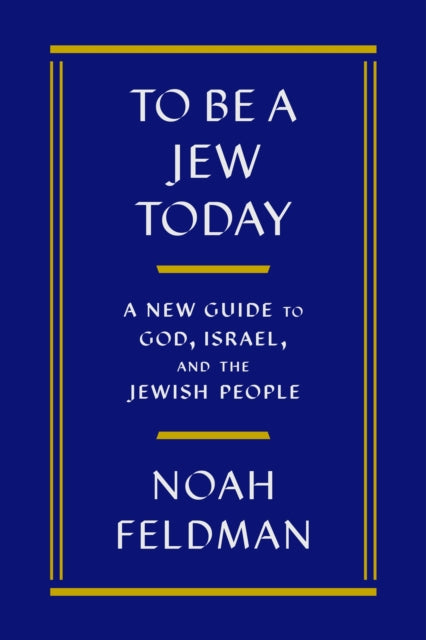 To Be a Jew Today: A New Guide to God, Israel, and the Jewish People