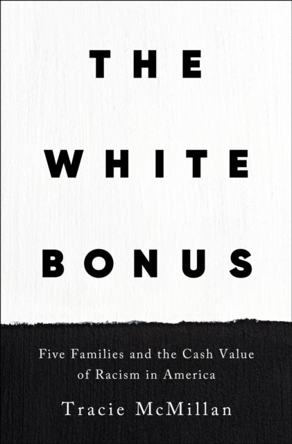 The White Bonus: Five Families and the Cash Value of Racism in America