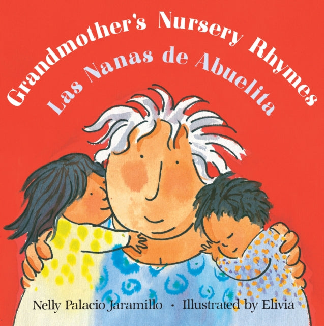 Grandmother's Nursery Rhymes / Las Nanas de Abuelita: Lullabies, Tongue Twisters, and Riddles from South America / Canciones de cuna, trabalenguas y adivinanzas de Suramerica