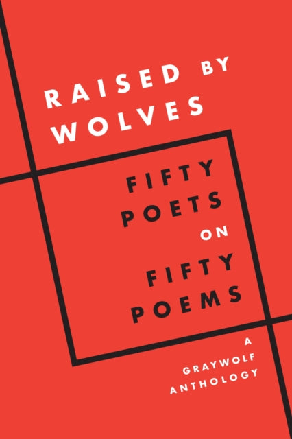 Raised by Wolves: Fifty Poets on Fifty Poems