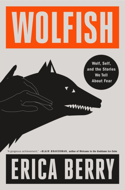 Wolfish: Wolf, Self, and the Stories We Tell About Fear
