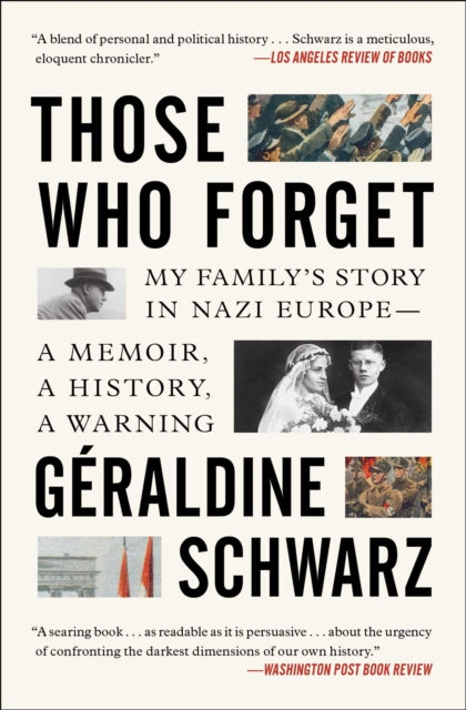 Those Who Forget: My Family's Story in Nazi Europe - A Memoir, A History, A Warning