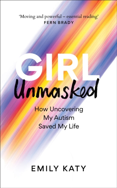 Girl Unmasked: The Sunday Times Bestseller: How Uncovering My Autism Saved My Life