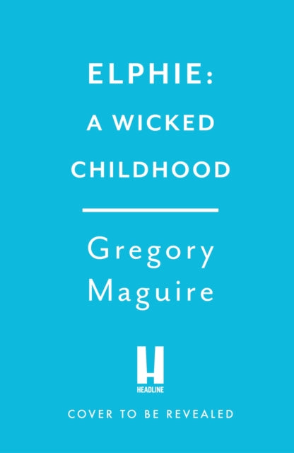 Elphie: the spellbinding prequel to WICKED, the bestselling book that inspired the movie