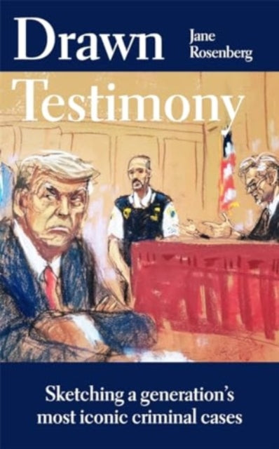 Drawn Testimony: My Four Decades as a Courtroom Sketch Artist