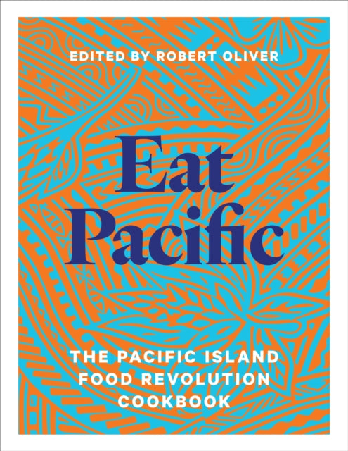 Eat Pacific: The Pacific Island Food Revolution Cookbook