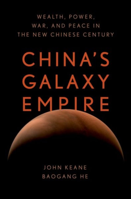 China's Galaxy Empire: Wealth, Power, War, and Peace in the New Chinese Century