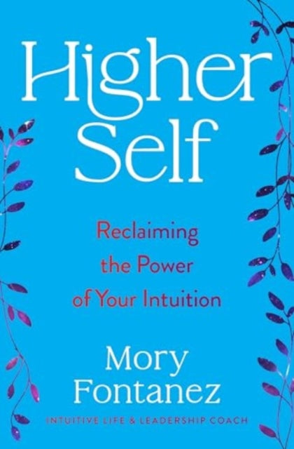 Higher Self: Reclaiming the Power of Your Intuition