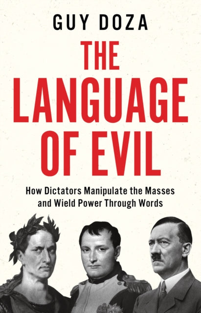 The Language of Evil: How Dictators Manipulate the Masses and Wield Power Through Words