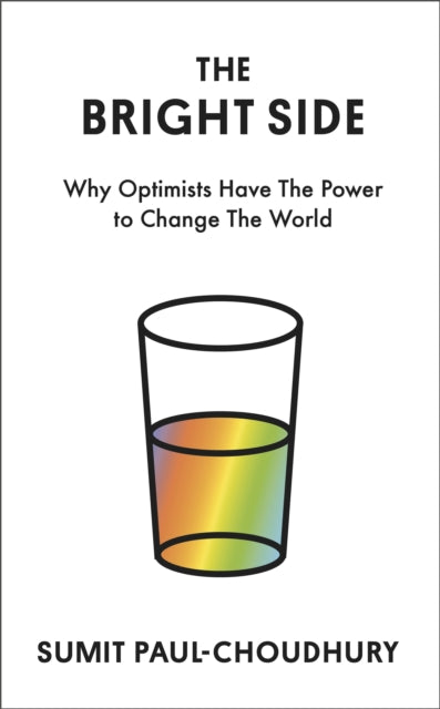 The Bright Side: Why Optimists Have the Power to Change the World