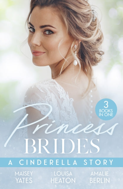 Princess Brides: A Cinderella Story: His Forbidden Pregnant Princess / the Prince's Cinderella DOC / the Prince's Cinderella Bride
