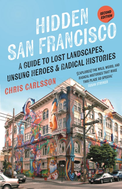 Hidden San Francisco: A Guide to Lost Landscapes, Unsung Heroes, and Radical Histories