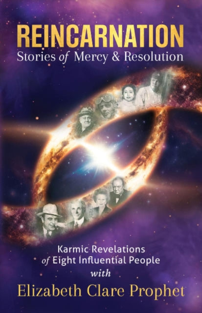 Reincarnation - Stories of Mercy & Resolution: Karmic Revelations of Eight Influential People