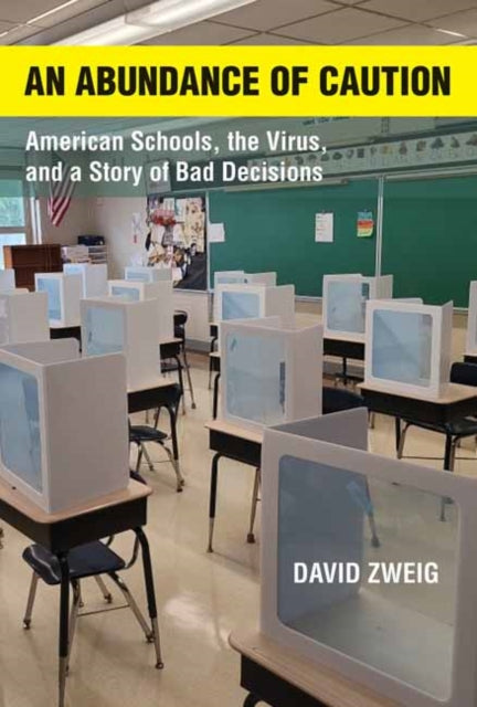 Abundance of Caution, An: American Schools, the Virus, and a Story of Bad Decisions