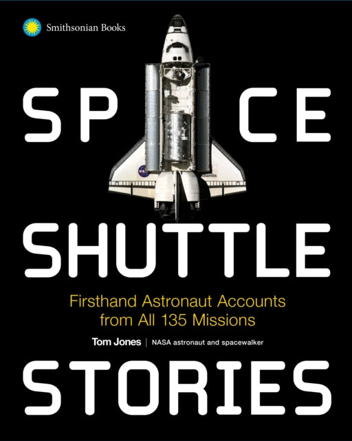 Space Shuttle Stories: Firsthand Astronaut Accounts from All 135 Missions