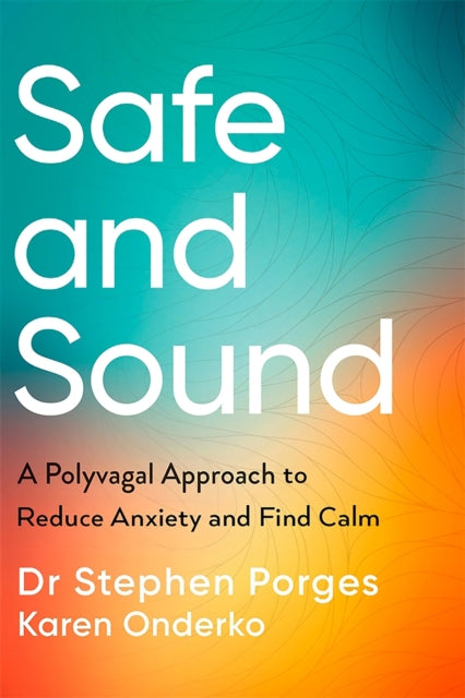 Safe and Sound: A Polyvagal Approach to Reduce Anxiety and Find Calm