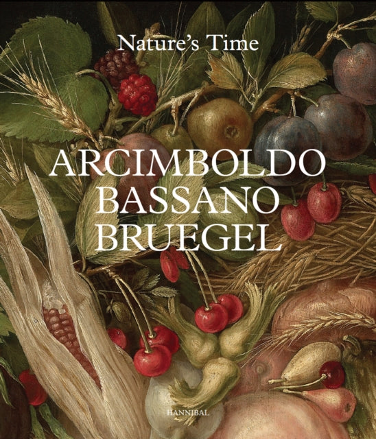 Arcimboldo, Bassano, Bruegel: Nature’s Time