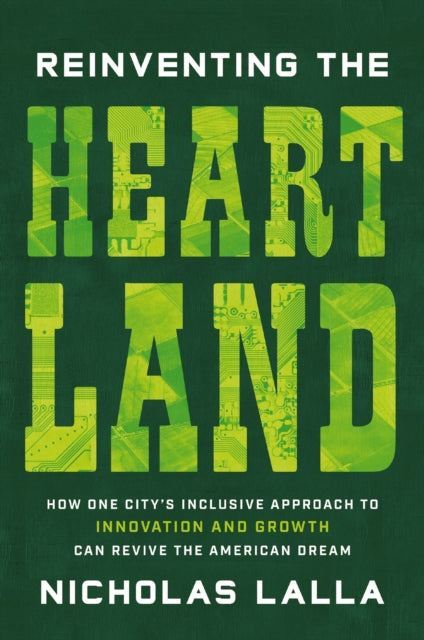 Reinventing the Heartland: How One City’s Inclusive Approach to Innovation and Growth Can Revive the American Dream