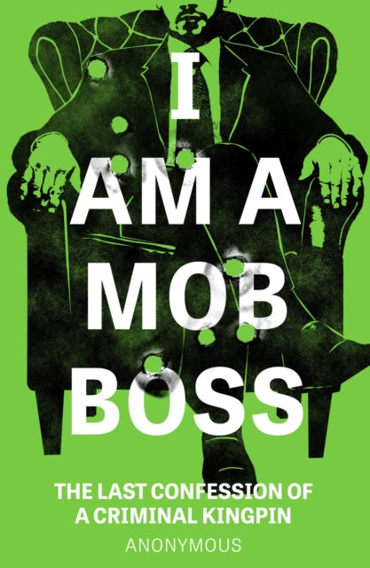 I Am A Mob Boss: The Last Confession of a Criminal Kingpin