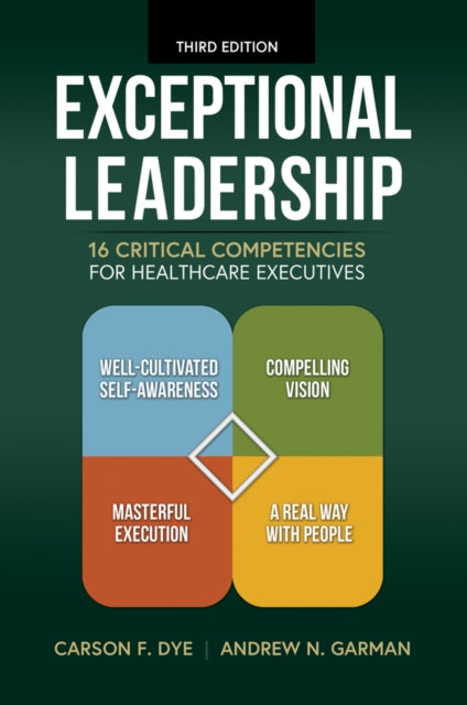 Exceptional Leadership: 16 Critical Competencies for Healthcare Executives