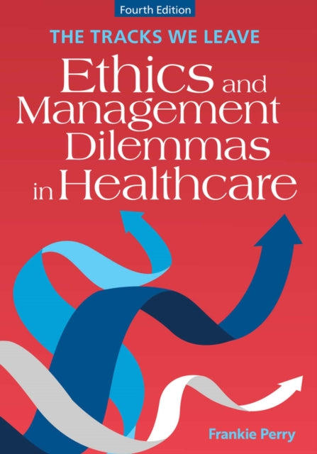 The Tracks We Leave: Ethics and Management Dilemmas in Healthcare