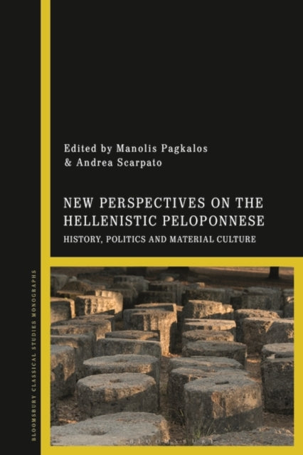 New Perspectives on the Hellenistic Peloponnese: History, Politics and Material Culture