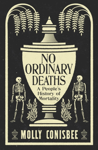 No Ordinary Deaths: A People's History of Mortality