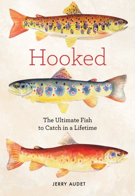 Hooked: Legendary Fresh and Saltwater Fish to Catch in a Lifetime